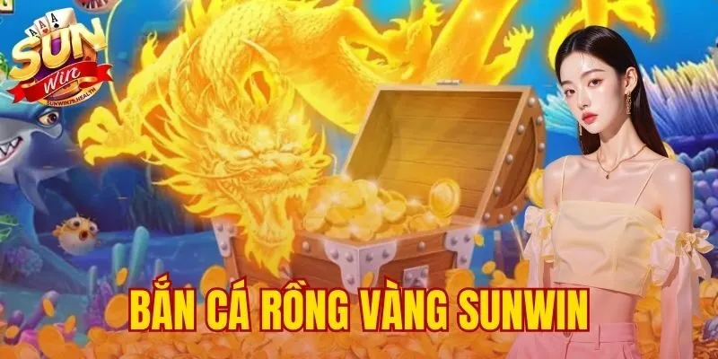bắn cá Rồng Vàng SUNWIN