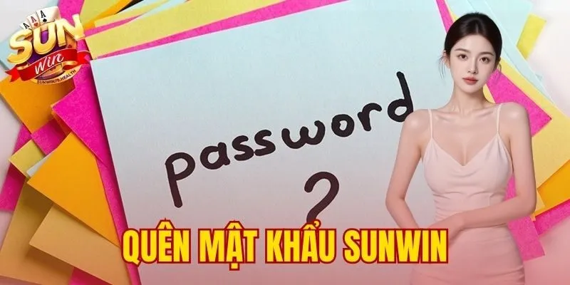 Quên Mật Khẩu SUNWIN | 2 Cách Lấy Lại Qua SĐT Và CSKH